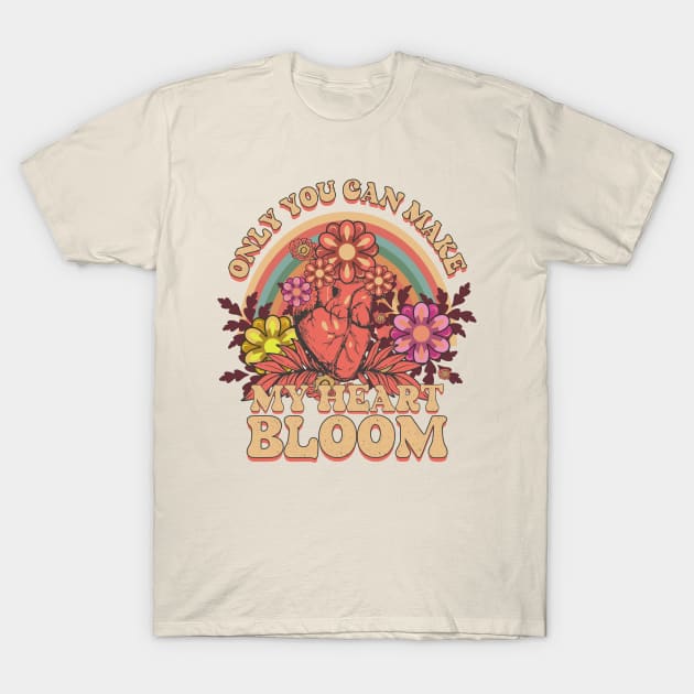 ONLY YOU CAN MAKE MY HEART BLOOM INSPIRATIONAL QUOTE T-Shirt by HomeCoquette